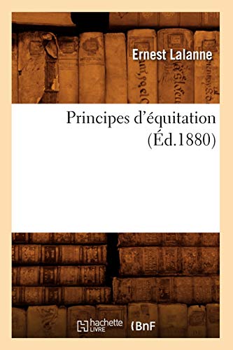 Stock image for Principes d'quitation (d.1880) (Arts) (French Edition) for sale by Lucky's Textbooks