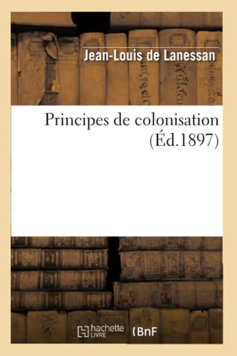 Beispielbild fr Principes de Colonisation (d.1897) (Sciences Sociales) (French Edition) zum Verkauf von Lucky's Textbooks