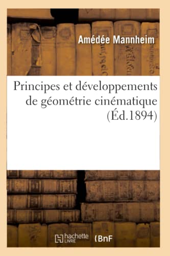 Stock image for Principes Et Dveloppements de Gomtrie Cinmatique (d.1894) (Sciences) (French Edition) for sale by Lucky's Textbooks