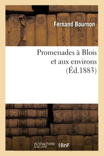 Beispielbild fr Promenades  Blois Et Aux Environs (d.1883) (Histoire) (French Edition) zum Verkauf von Lucky's Textbooks