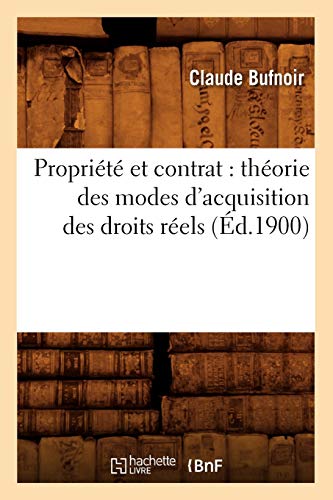 Imagen de archivo de Proprit Et Contrat: Thorie Des Modes d'Acquisition Des Droits Rels (d.1900) (Sciences Sociales) (French Edition) a la venta por Lucky's Textbooks