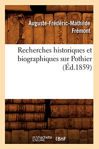 Stock image for Recherches Historiques Et Biographiques Sur Pothier (d.1859) (Histoire) (French Edition) for sale by Lucky's Textbooks