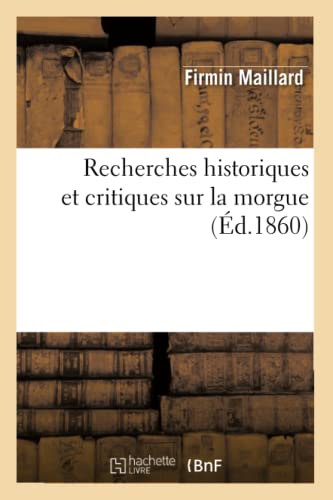 Imagen de archivo de Recherches Historiques Et Critiques Sur La Morgue (d.1860) (Histoire) (French Edition) a la venta por Book Deals