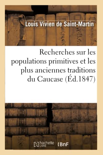 Imagen de archivo de Recherches Sur Les Populations Primitives Et Les Plus Anciennes Traditions Du Caucase (d.1847) (Savoirs Et Traditions) (French Edition) a la venta por Lucky's Textbooks