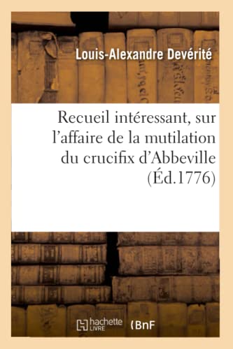 Imagen de archivo de Recueil Intressant, Sur l'Affaire de la Mutilation Du Crucifix d'Abbeville (d.1776) (Histoire) (French Edition) a la venta por Lucky's Textbooks