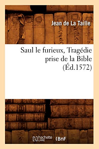 Stock image for Saul Le Furieux, Tragdie Prise de la Bible (d.1572) (Litterature) (French Edition) for sale by Lucky's Textbooks