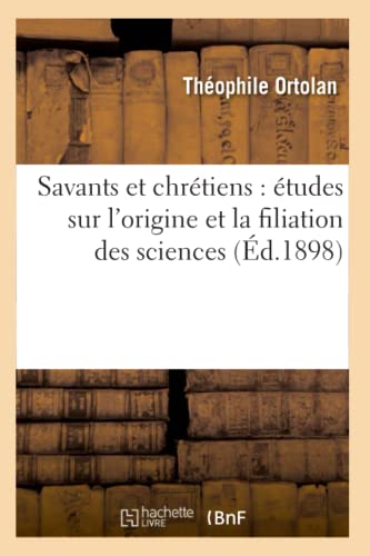 Stock image for Savants et chrtiens tudes sur l'origine et la filiation des sciences d1898 Religion for sale by PBShop.store US