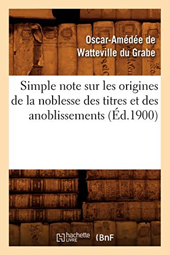 Stock image for Simple Note Sur Les Origines de la Noblesse Des Titres Et Des Anoblissements (d.1900) (Histoire) (French Edition) for sale by Lucky's Textbooks