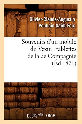 Stock image for Souvenirs d'Un Mobile Du Vexin: Tablettes de la 2e Compagnie (d.1871) (Histoire) (French Edition) for sale by Lucky's Textbooks