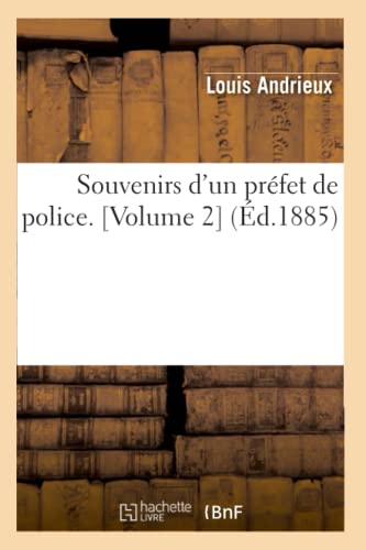 Beispielbild fr Souvenirs d'Un Prfet de Police (d.1885) (Histoire) (French Edition) zum Verkauf von Lucky's Textbooks