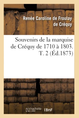 Stock image for Souvenirs de la marquise de Crquy de 1710 1803 T 2 d1873 Histoire for sale by PBShop.store US