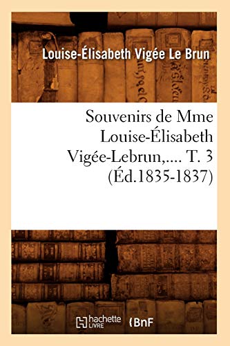 9782012770331: Souvenirs de Mme Louise-lisabeth Vige-Lebrun. Tome 3 (d.1835-1837) (Arts) (French Edition)