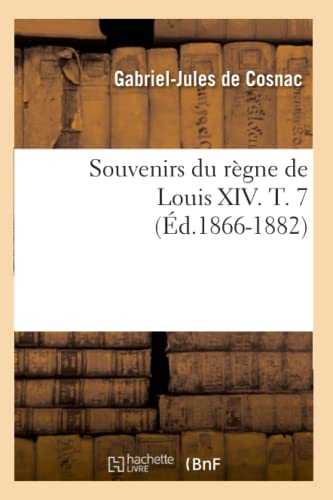Imagen de archivo de Souvenirs Du Rgne de Louis XIV. T. 7 (d.1866-1882) (Histoire) (French Edition) a la venta por Lucky's Textbooks