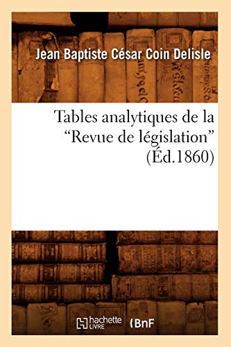 Imagen de archivo de Tables Analytiques de la Revue de Lgislation (Ed.1860) (Sciences Sociales) (French Edition) a la venta por Lucky's Textbooks