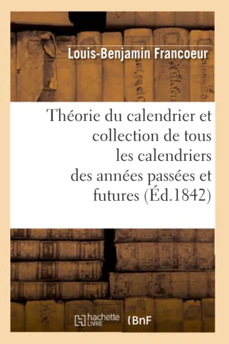 Stock image for Thorie du calendrier et collection de tous les calendriers des annes passes et futures d1842 Sciences for sale by PBShop.store US