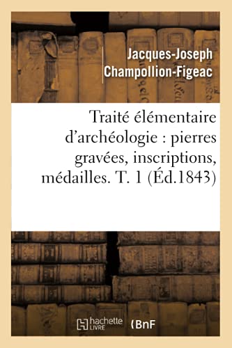 Imagen de archivo de Trait lmentaire d'archologie pierres graves, inscriptions, mdailles T 1 d1843 Arts a la venta por PBShop.store US