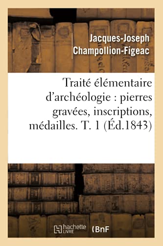 Stock image for Trait lmentaire d'archologie pierres graves, inscriptions, mdailles T 1 d1843 Arts for sale by PBShop.store US