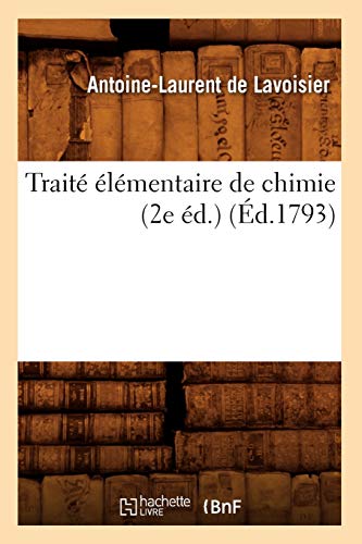 Traité Élémentaire de Chimie (2e Éd.) (Éd.1793) (Sciences) (French Edition) - De Lavoisier, Antoine-Laurent