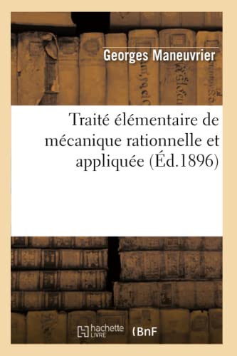 Beispielbild fr Trait lmentaire de Mcanique Rationnelle Et Applique (d.1896) (Sciences) (French Edition) zum Verkauf von Lucky's Textbooks
