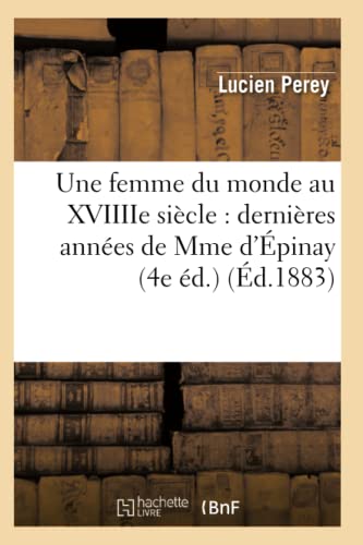 Stock image for Une femme du monde au XVIIIIe sicle dernires annes de Mme d'pinay 4e d d1883 Litterature for sale by PBShop.store US