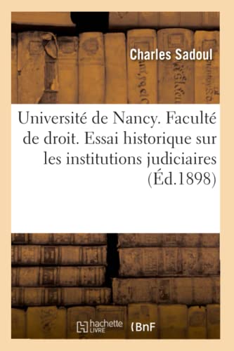 Imagen de archivo de Universit de Nancy. Facult de Droit. Essai Historique Sur Les Institutions Judiciaires (d.1898) (Sciences Sociales) (French Edition) a la venta por Lucky's Textbooks