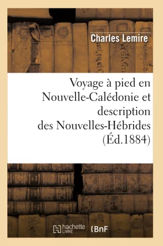 Stock image for Voyage  Pied En Nouvelle-Caldonie Et Description Des Nouvelles-Hbrides (d.1884) (Histoire) (French Edition) for sale by Lucky's Textbooks