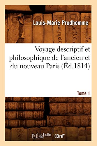 9782012777804: Voyage descriptif et philosophique de l'ancien et du nouveau Paris. Tome 1 (d.1814) (Histoire)
