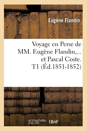 9782012778023: Voyage en Perse de MM. Eugne Flandin et Pascal Coste. Tome 1 (d.1851-1852)