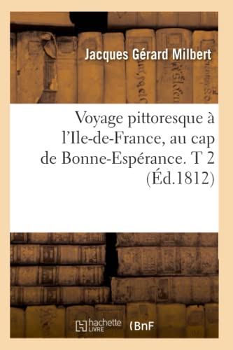 Imagen de archivo de Voyage Pittoresque  l'Ile-De-France, Au Cap de Bonne-Esprance. T 2 (d.1812) (Histoire) (French Edition) a la venta por Lucky's Textbooks