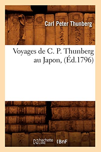 Stock image for Voyages de C. P. Thunberg Au Japon, (d.1796) (Histoire) (French Edition) for sale by Lucky's Textbooks