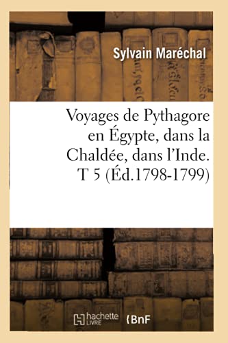 Imagen de archivo de Voyages de Pythagore en Egypte, dans la Chaldee, dans l'Inde. T 5 (Ed.1798-1799) a la venta por Chiron Media