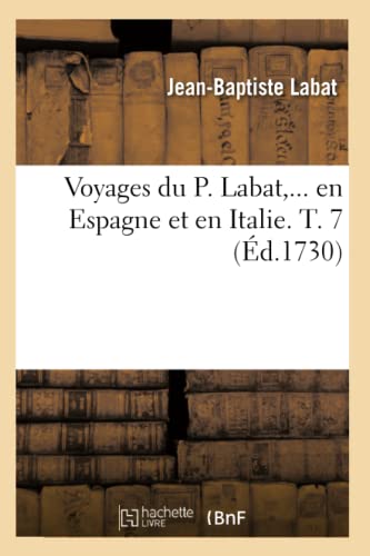 Beispielbild fr Voyages du P Labat, en Espagne et en Italie Tome 7 d1730 Histoire zum Verkauf von PBShop.store US