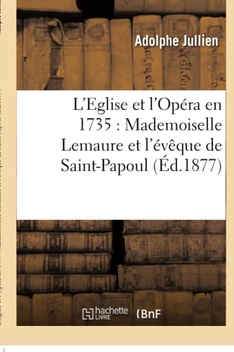 Imagen de archivo de L'Eglise Et l'Opra En 1735: Mademoiselle Lemaure Et l'vque de Saint-Papoul (Religion) (French Edition) a la venta por Lucky's Textbooks