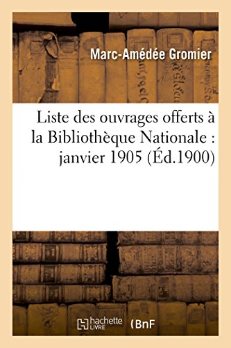 Stock image for Liste des ouvrages offerts la Bibliothque Nationale janvier 1905 Generalites for sale by PBShop.store US
