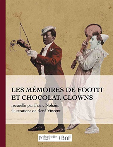 Stock image for Les Mmoires de Footit Et Chocolat - Clowns (Ed. 1907): Recueillis Par Franc-Nohain, Illustrations En Couleurs (Beaux Livres / Art) (French Edition) for sale by Lucky's Textbooks