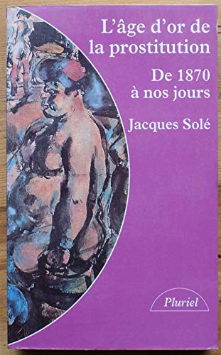 Beispielbild fr L'age D'or De La Prostitution : De 1870  Nos Jours zum Verkauf von RECYCLIVRE