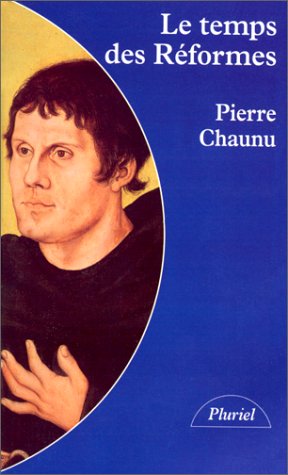 Beispielbild fr Le Temps des Rformes : Histoire religieuse et systme de civilisation : la crise de la chrtient, l'clatement, 1250-1550 zum Verkauf von medimops