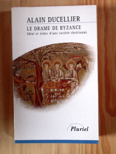 Stock image for Le drame de Byzance; idal et chec d'une socit chrtienne. Collection : Pluriel, N 848. for sale by AUSONE