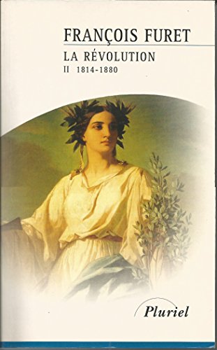 Beispielbild fr La Rvolution Franaise. Vol. 2. Terminer La Rvolution, De Louis Xviii  Jules Ferry, 1814-1880 zum Verkauf von RECYCLIVRE