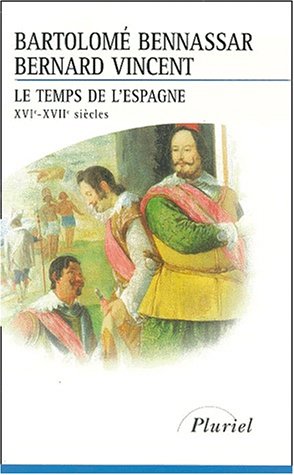 Imagen de archivo de Le Temps de l'Espagne : XVI - XVII e si cle Bartolom Bennassar and Bernard Vincent a la venta por LIVREAUTRESORSAS
