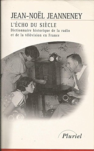 Stock image for L'Echo du sicle : dictionnaire historique de la radio et de la tlvision en France for sale by Ammareal