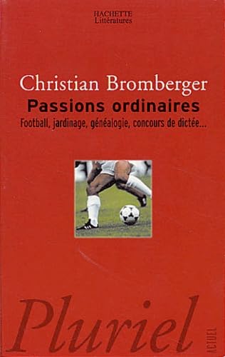 Passions ordinaires: Du match de football au concours de dictÃ©e (Pluriel) (French Edition) (9782012790810) by Bromberger, Christian