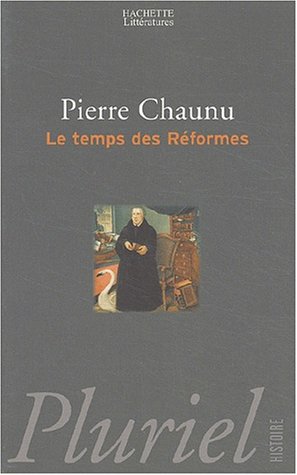 Le temps des Réformes. Histoire religieuse et système de civilisation. La crise de la chrétienté,...