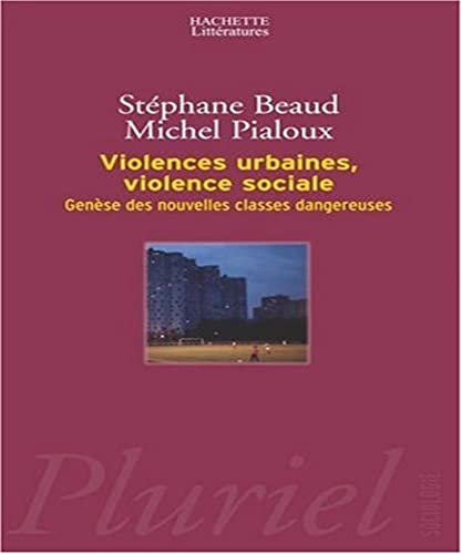 Imagen de archivo de Violences urbaines, violence sociale: Gense des nouvelles classes dangereuses Beaud, Stphane and Pialoux, Michel a la venta por e-Libraire