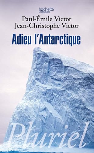 Adieu l'Antarctique (Pluriel) (French Edition) (9782012794313) by Victor, Paul-Emile; Victor, Jean-Christophe