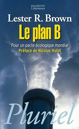 Le plan B: pour un pacte Ã©cologique mondial. (Pluriel) (9782012794399) by Brown, Lester