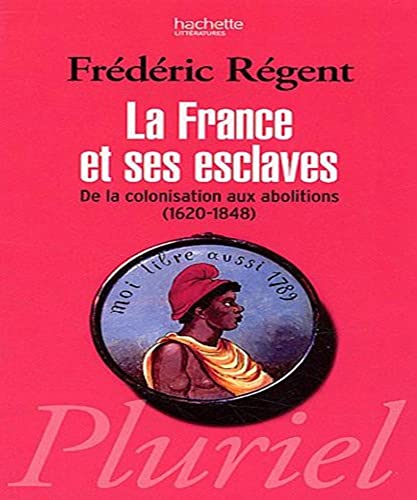 9782012794412: La France et ses esclaves: De la colonisation aux abolitions (1620-1848)