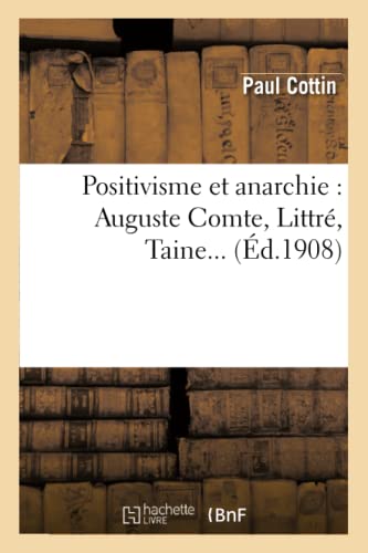 Stock image for Positivisme Et Anarchie: Auguste Comte, Littr, Taine (Philosophie) (French Edition) for sale by Lucky's Textbooks