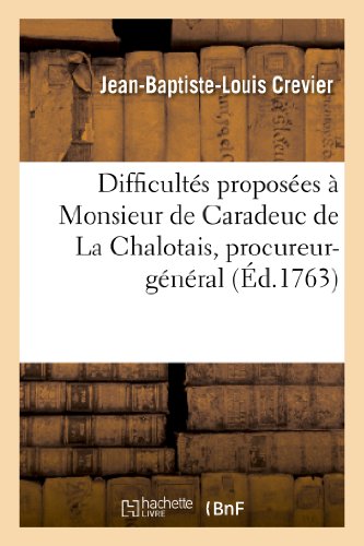 Imagen de archivo de Difficults Proposes  Monsieur de Caradeuc de la Chalotais, Procureur-Gnral Au Parlement: de Bretagne, Sur Le Mmoire Essai d'ducation Nationale, . La Jeunesse (Philosophie) (French Edition) a la venta por Lucky's Textbooks