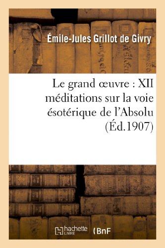 Imagen de archivo de Le grand oeuvre XII mditations sur la voie sotrique de l'Absolu Philosophie a la venta por PBShop.store US